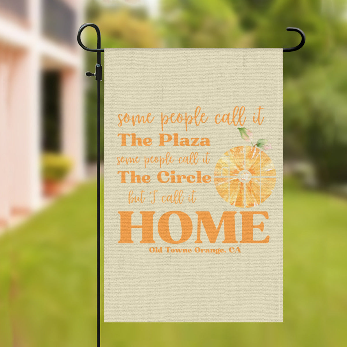 "Some call it The Plaza. Some call it The Circle. But I call it HOME" Garden Flag