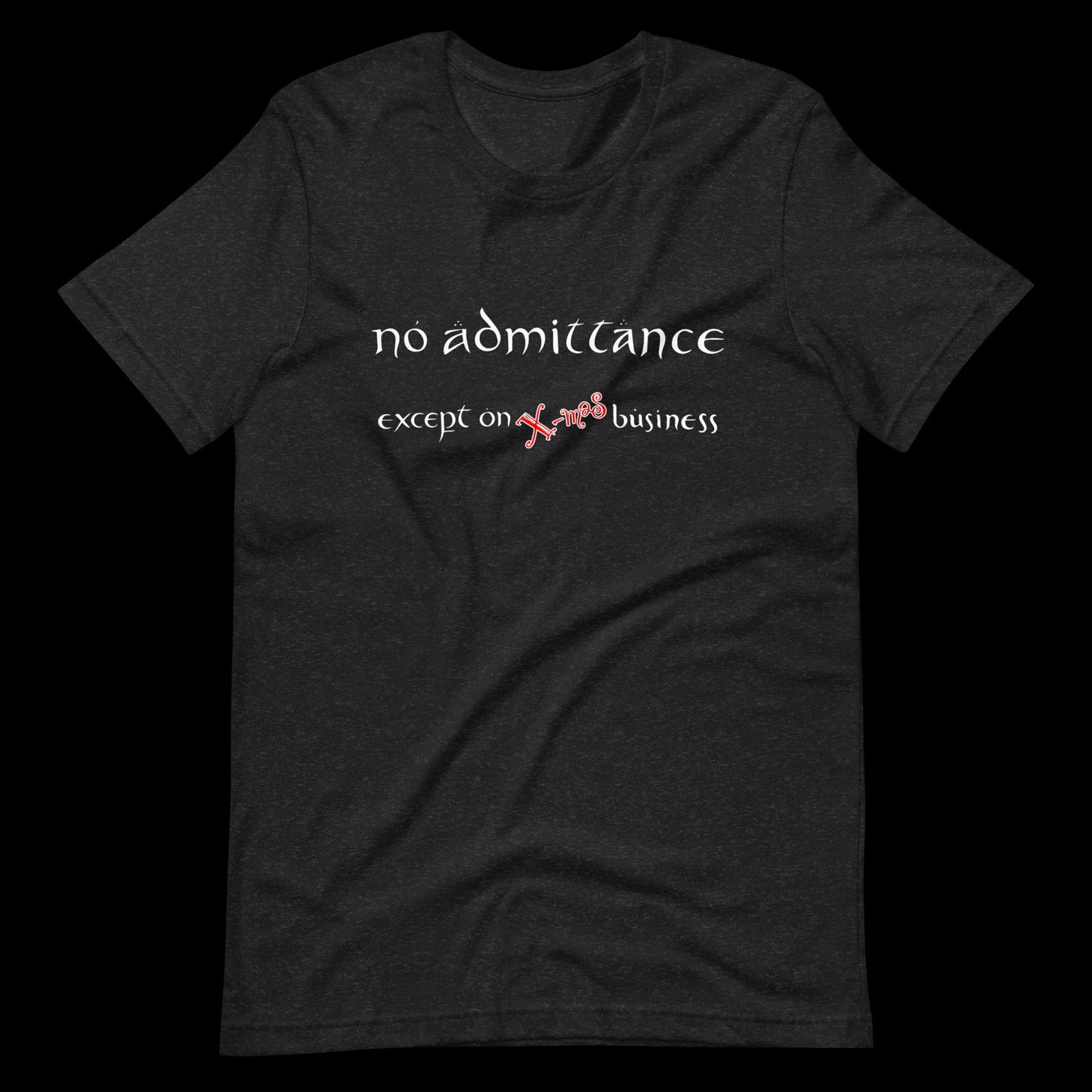 No Admittance except on Christmas business Unisex t-shirt